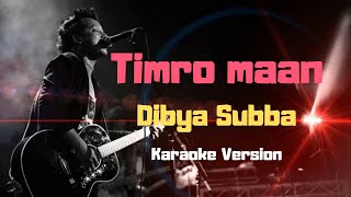 Timro Maan  Dibya Subba Karaoke Version [upl. by Haneekas]