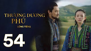 Thượng Dương Phú  Tập 54 LỒNG TIẾNG  Phim Cung Đấu Trung Quốc 2021  Chương Tử Di Tả Tiểu Thanh [upl. by Enorahs]