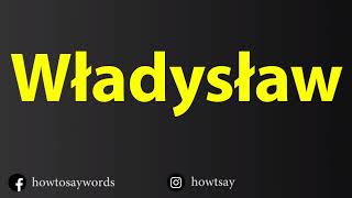 How To Pronounce Wladyslaw [upl. by Dian]