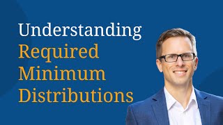 Understanding Required Minimum Distributions [upl. by Primo741]