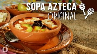 Cómo Preparar Sopa Azteca Original  Tradicional Sopa de Tortilla Mexicana [upl. by Rogerson]