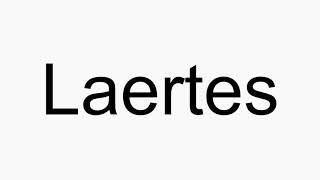 How to pronounce Laertes [upl. by Alamak]