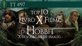 Top 10  Livro x Filme O Hobbit A Desolação de Smaug  TT 97 [upl. by Neeuq]