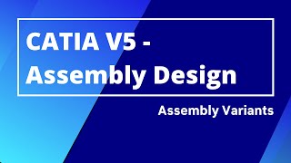 CATIA V5 Assembly Design  Defining Assembly Variants [upl. by Ehrsam]