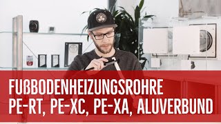 Fußbodenheizungsrohre PERT PEXc PEXa amp Aluverbund  Eigenschaften amp Einsatzmöglichkeiten [upl. by Enoek]