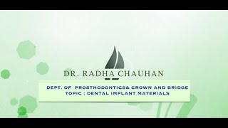 DENTAL IMPLANT MATERIALS  DEPT OF PROSTHODONTICS amp CROWN AND BRIDGE  DR RADHA CHAUHAN [upl. by Llegna819]