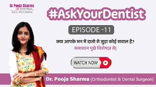 AskYourDentist Episode 11  Dental amp Orthodontic Treatment Q amp A  Ask The Expert Dr Pooja Sharma [upl. by Velma773]