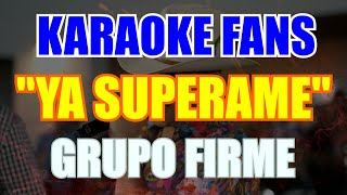 Ya Superame Karaoke  Grupo Firme [upl. by Ayahs]