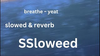 yeat  breathe slowed  reverb [upl. by Ylehsa882]