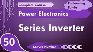 Series Inverter Basics Circuit Working Waveforms amp Applications Explained in Power Electronics [upl. by Tamsky]