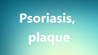 Psoriasis plaque  Medical Definition and Pronunciation [upl. by Sallee]