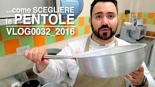 TUTORIAL sulla scelta delle pentole per non addetti al lavoro  VLOG0032 2016 [upl. by Oinolopa238]