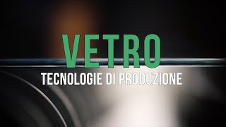 05  VETRO TECNOLOGIE DI PRODUZIONE [upl. by Rosco]