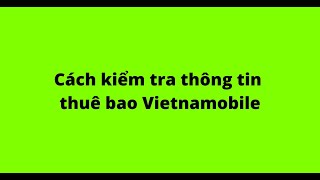 Cách kiểm tra thông tin thuê bao Vietnamobile [upl. by Nrublim121]