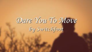 Dare You To Move  Switchfoot Lyrics [upl. by Savell]