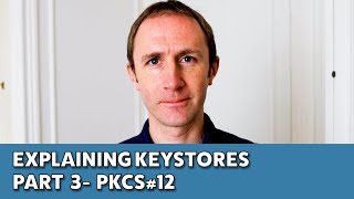 Explaining Keystores  Part 3  PKCS12 [upl. by Sirrad]