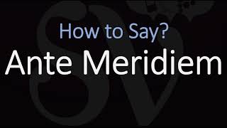 How to Pronounce Ante Meridiem CORRECTLY Meaning amp Pronunciation Latin [upl. by Esenaj]