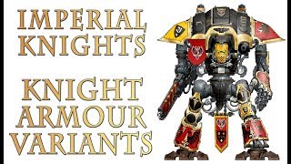 Warhammer 40k Lore  Imperial Knights Armour Variants [upl. by Milicent]