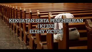 Kekuatan Serta Penghiburan KJ 332  Eldhy Victor [upl. by Lleihsad]