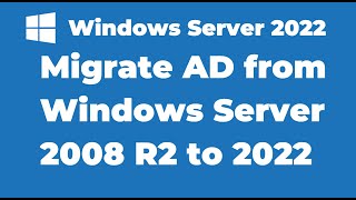 17 Migrate Active Directory from Windows Server 2008 R2 to Server 2022 [upl. by Eidas]