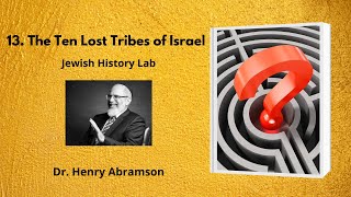 13 The Ten Lost Tribes of Israel Jewish History Lab [upl. by Nabroc398]