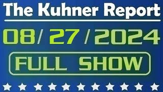 The Kuhner Report  August 27 2024 FULL SHOW [upl. by Laekcim707]