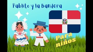 Pablito y la Bandera 💙🤍💖 Cuento dominicano [upl. by Atnauq592]