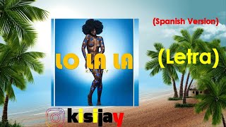 Lo La La  Kisi Jay Letra  Lyric Video Spanish Version [upl. by Drarej]