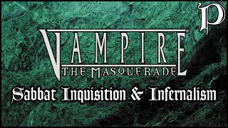 Vampire the Masquerade  Sabbat Inquisition amp Infernalism Lore [upl. by Ynaffyt88]