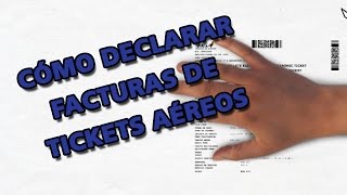 Declarar facturas de tickets aéreos [upl. by Wilden]