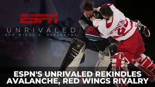 ESPNs Unrivaled Rekindles Avalanche Red Wings Rivalry [upl. by Ttcos]