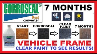 CORROSEAL Rust Converter  7 Month Vehicle Frame Test  Snow Rain Heat  Clear Paint to See Results [upl. by Boynton593]