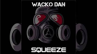 Wacko Dan  Squeeze Official Audio [upl. by Gotcher]