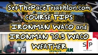 SET THE PACE TRIATHLON  COURSE TIPS  IRONMAN WACO amp IRONMAN 703 WACO  WEATHER [upl. by Schacker]