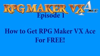 RPG Maker VX Ace Episode 1 How to Get RPG Maker VX Ace For FREE [upl. by Wamsley]