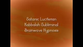 Satanic Luciferian Kabbalah Subliminal Brainwave Hypnosis [upl. by Oswald]