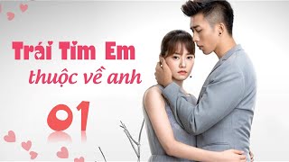 Phim Tình Cảm Trung Quốc Siêu Hay 2020  TRÁI TIM EM THUỘC VỀ ANH  Tập 01  Thuyết Minh [upl. by Drona]