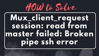 Solved Muxclientrequestsession read from master failed connection reset by peer [upl. by Zusman786]