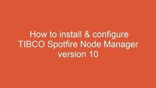 Spotfire 10 How to install amp configure TIBCO Spotfire Node Manager [upl. by Retla]