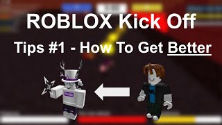 HOW TO BECOME A PRO  ROBLOX KICK OFF TIPS 1 [upl. by Selokcin]