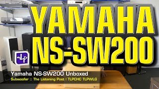 Yamaha NSSW200 Subwoofer Unboxed  The Listening Post  TLPCHC TLPWLG [upl. by Evangelin]