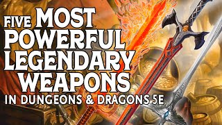 The Five Most Powerful Legendary Weapons in Dungeons and Dragons 5e [upl. by Otsedom142]