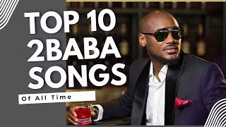 Top 10 2Baba Songs That Will Make You Dance ALL NIGHT [upl. by Nageem682]