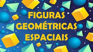 FIGURAS GEOMÉTRICAS ESPACIAIS [upl. by Conrade]