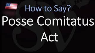 How to pronounce Posse Comitatus Act CORRECTLY [upl. by Enamrahs]