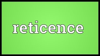 Reticence Meaning [upl. by Eisaj]