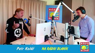 NEDĚLNÍ NÁVŠTĚVA RÁDIA BLANÍK – PETR KOLÁŘ [upl. by Mariquilla]