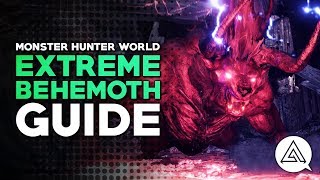 Monster Hunter World  Extreme Behemoth Guide [upl. by Yelsnya]