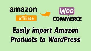 How to Easily Import Amazon Products To WordPress  Amazon to Woocommerce 2021 [upl. by Ecraep]