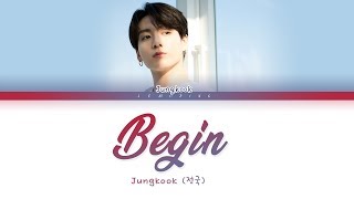 BTS Jungkook  Begin Color Coded LyricsHanRomEng가사 [upl. by Schwerin]